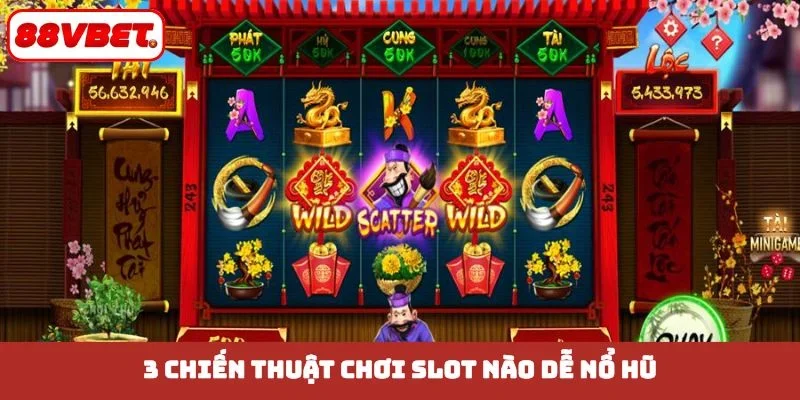 3 chiến thuật chơi slot nào dễ nổ hũ