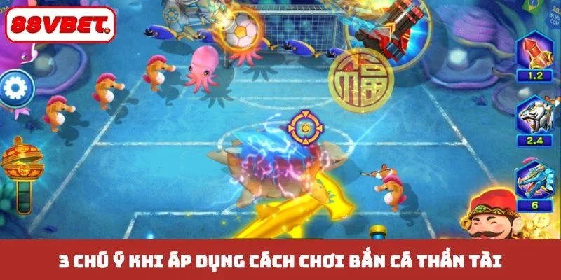 3 chú ý khi áp dụng cách chơi bắn cá thần tài