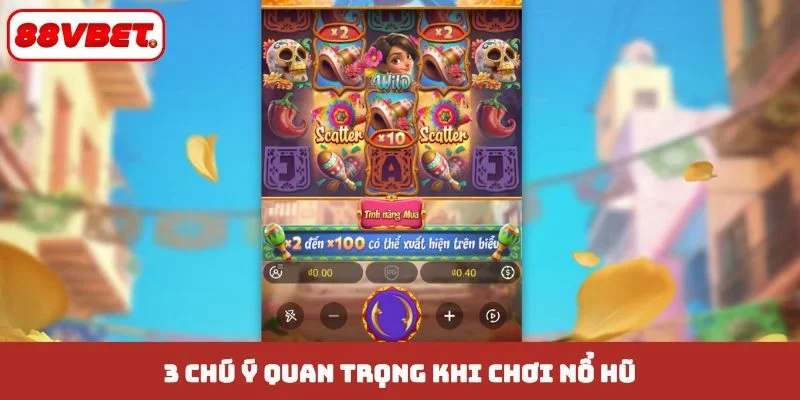 3 chú ý quan trọng khi chơi nổ hũ