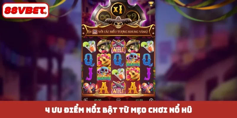 4 ưu điểm nổi bật từ mẹo chơi nổ hũ