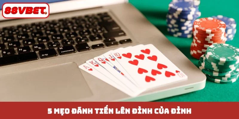 5 mẹo đánh tiến lên đỉnh của đỉnh