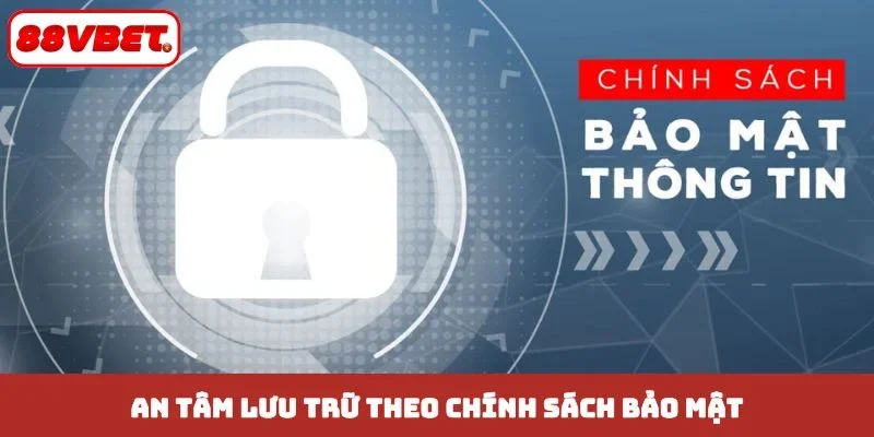 An tâm lưu trữ theo chính sách bảo mật
