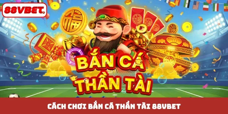 cách chơi bắn cá thần tài