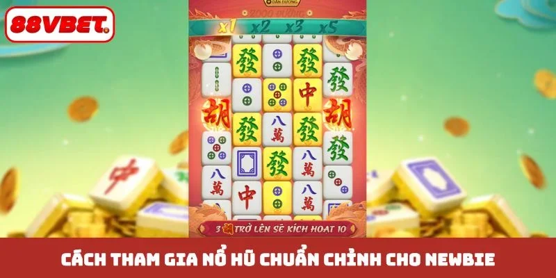 Cách tham gia nổ hũ chuẩn chỉnh cho newbie