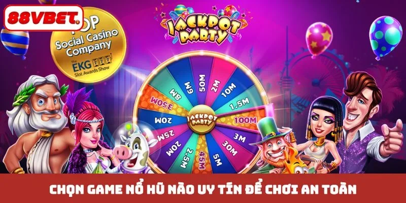 Chọn game nổ hũ nào uy tín để chơi an toàn