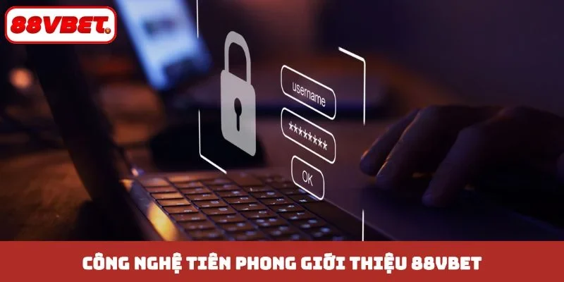 Công nghệ tiên phong giới thiệu 88VBET