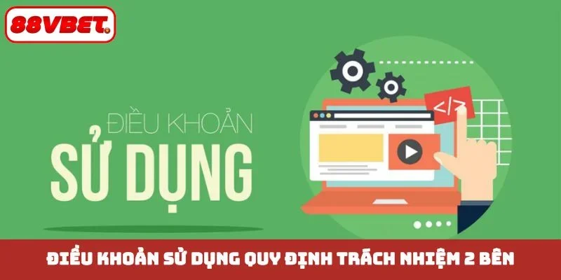 Điều khoản sử dụng quy định trách nhiệm 2 bên