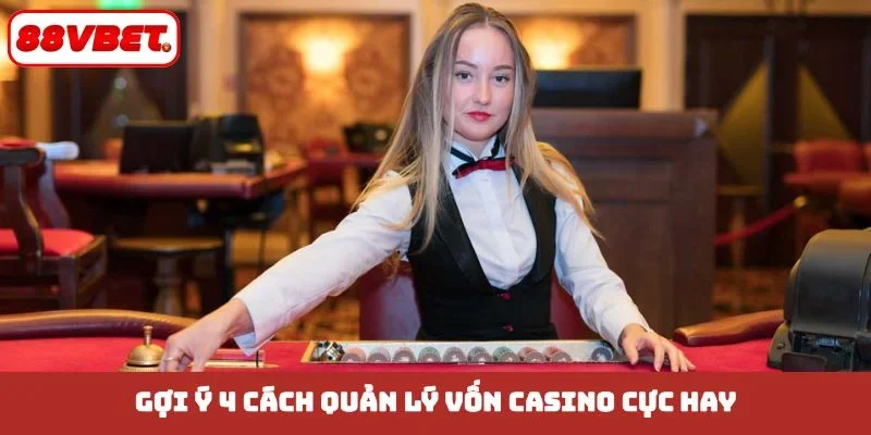 Gợi ý 4 cách quản lý vốn casino cực hay