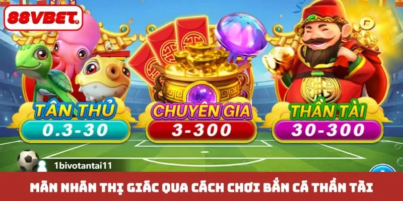 Mãn nhãn thị giác qua cách chơi bắn cá thần tài