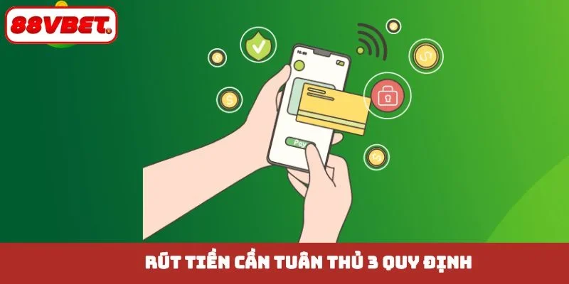 Rút tiền cần tuân thủ 3 quy định