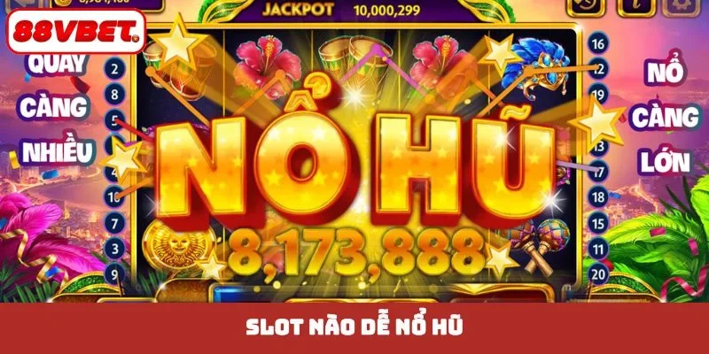 slot nào dễ nổ hũ
