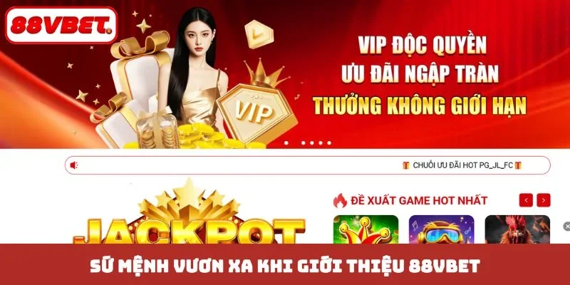 Sứ mệnh vươn xa khi giới thiệu 88VBET