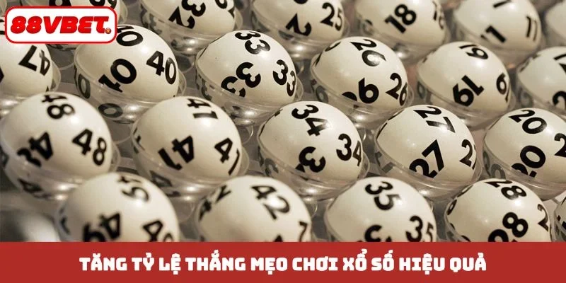 Tăng tỷ lệ thắng mẹo chơi xổ số hiệu quả